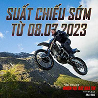 Mission: Impossible 7 chiếu sớm tại Việt Nam, trước Mỹ 4 ngày, khiến fan hâm mộ “đứng ngồi không yên”
